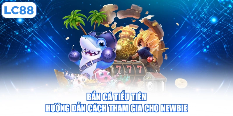 Bắn Cá Tiểu Tiên - Hướng Dẫn Cách Tham Gia Cho Newbie