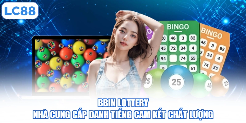 BBIN Lottery - Nhà Cung Cấp Danh Tiếng Cam Kết Chất Lượng