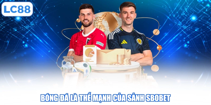 Bóng đá là thế mạnh của sảnh Sbobet
