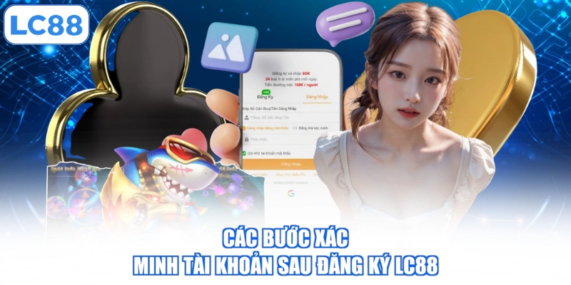 cac-buoc-xac-minh-tai-khoan-sau-dang-ky-lc88