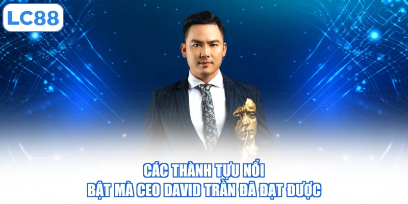 Các thành tựu nổi bật mà CEO David Trần đã đạt được