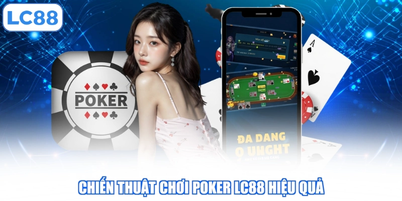 Chiến thuật chơi Poker LC88 hiệu quả