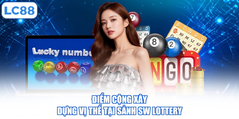 Điểm cộng xây dựng vị thế tại sảnh SW Lottery