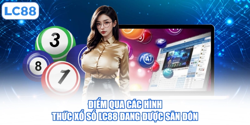 Điểm qua các hình thức xổ số LC88 đang được săn đón
