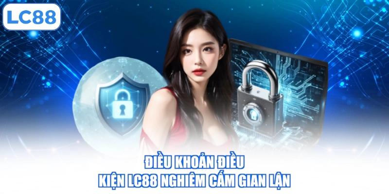 Điều khoản điều kiện LC88 nghiêm cấm gian lận
