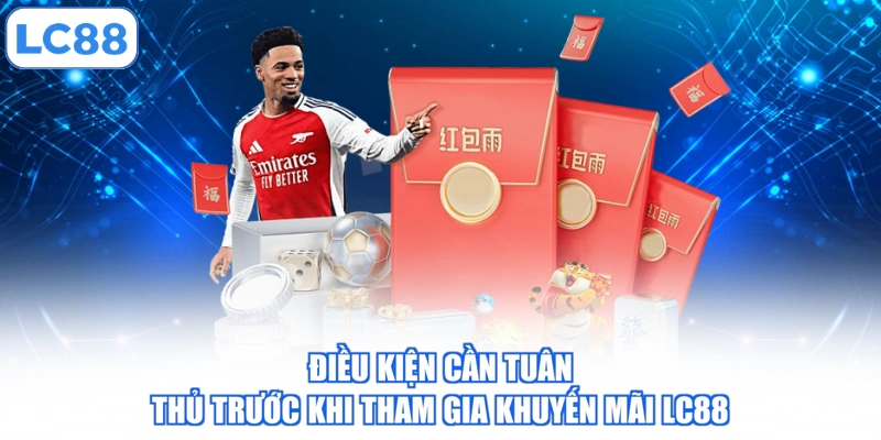 dieu-kien-can-tuan-thu-truoc-khi-tham-gia-khuyen-mai-lc88