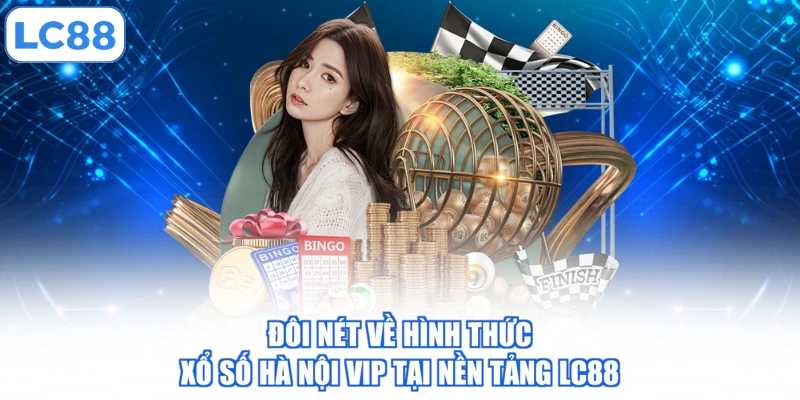 Đôi nét về hình thức xổ số Hà Nội VIP tại nền tảng LC88