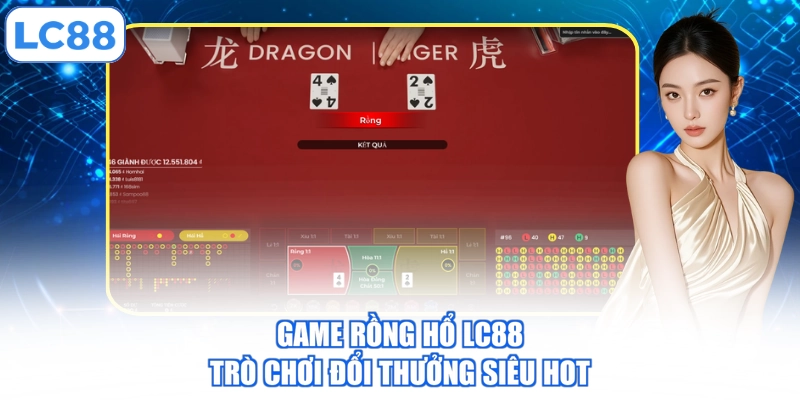 Game Rồng Hổ LC88 - Trò chơi đổi thưởng siêu hot