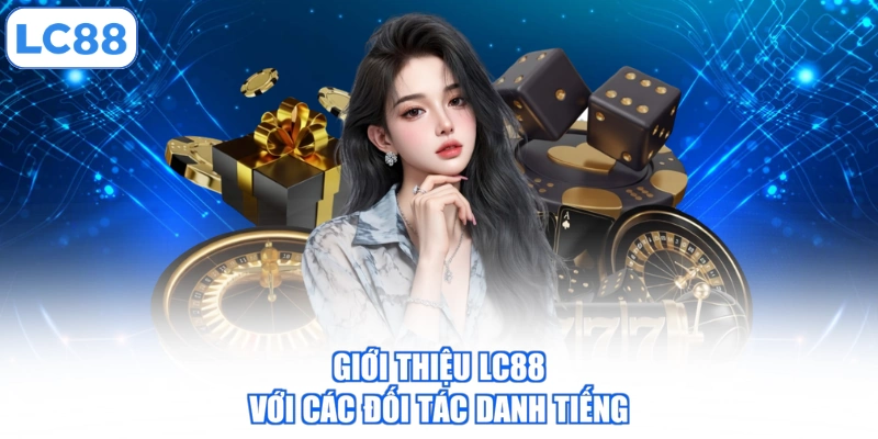 gioi-thieu-lc88-voi-cac-doi-tac-danh-tieng