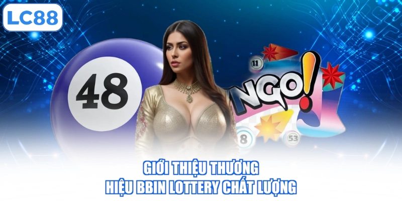 Giới thiệu thương hiệu BBIN Lottery chất lượng