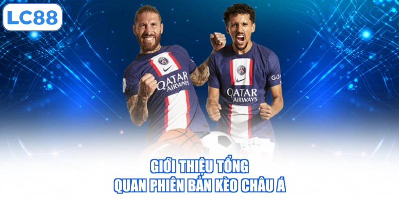 Giới thiệu tổng quan phiên bản kèo châu Á
