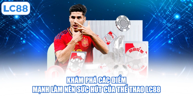 Khám phá các điểm mạnh làm nên sức hút của thể thao LC88