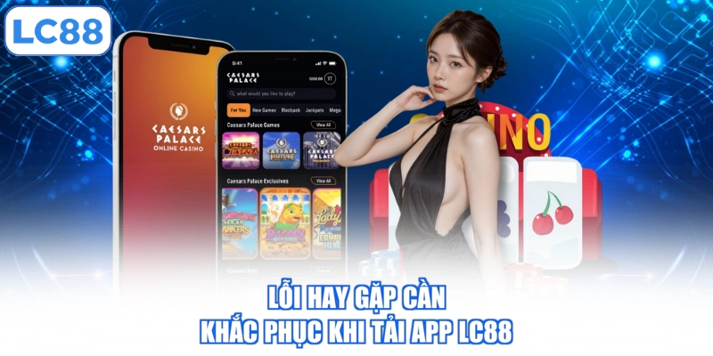 loi-hay-gap-can-khac-phuc-khi-tai-app-lc88