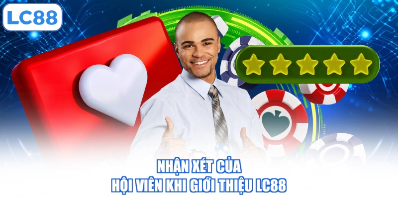 nhan-xet-cua-hoi-vien-khi-gioi-thieu-lc88
