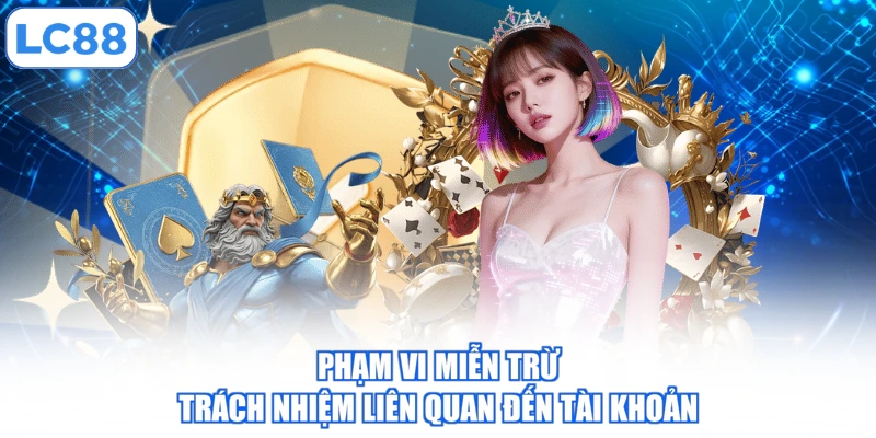 Phạm vi miễn trừ trách nhiệm liên quan đến tài khoản