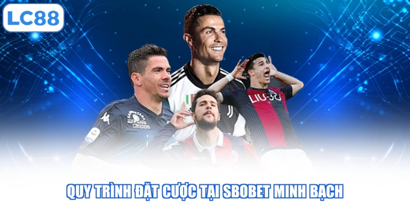 Quy trình đặt cược tại Sbobet minh bạch