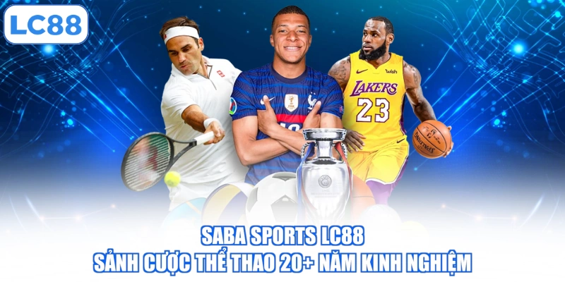 Saba Sports LC88 - Sảnh Cược Thể Thao 20+ Năm Kinh Nghiệm