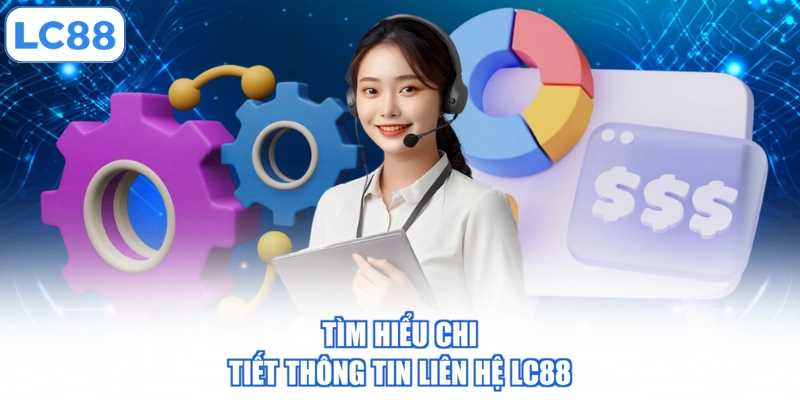 tim-hieu-chi-tiet-thong-tin-lien-he-lc88