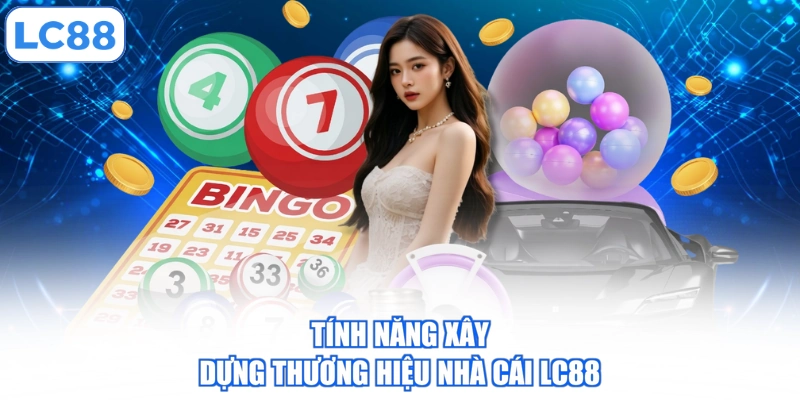 Tính năng xây dựng thương hiệu nhà cái LC88