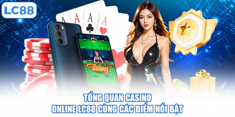 Tổng quan casino online LC88 cùng các điểm nổi bật