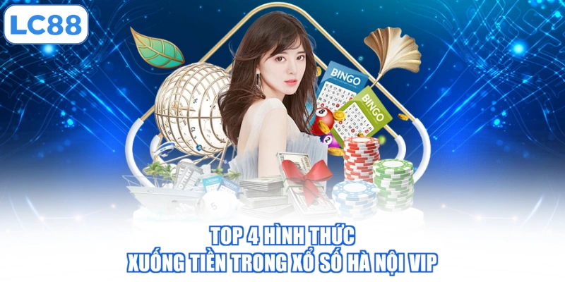 Top 4 hình thức xuống tiền trong xổ số Hà Nội VIP