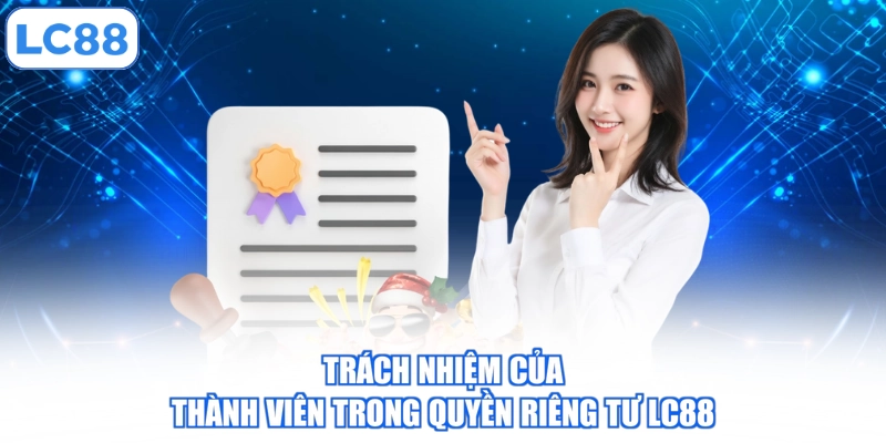Trách nhiệm của thành viên trong quyền riêng tư LC88
