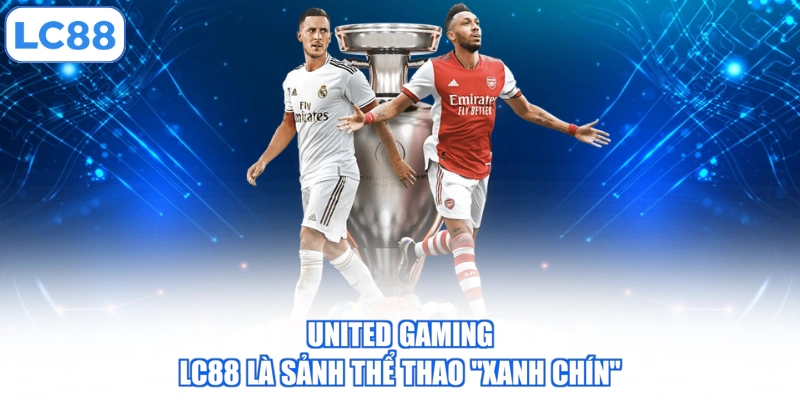United Gaming LC88 là sảnh thể thao “xanh chín”