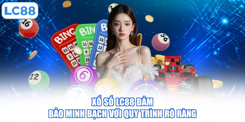 Xổ số LC88 đảm bảo minh bạch với quy trình rõ ràng