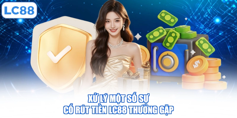xu-ly-mot-so-su-co-rut-tien-lc88-thuong-gap