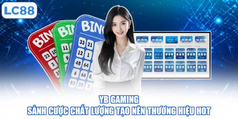 YB Gaming - Sảnh Cược Chất Lượng Tạo Nên Thương Hiệu Hot