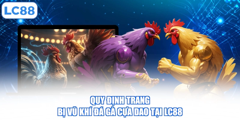 quy-dinh-trang-bi-vu-khi-da-ga-cua-dao-tai-lc88